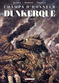 Thierry Gloris - Dimitri Fogolin - Champs d'honneur : Dunkerque - Juin 1940