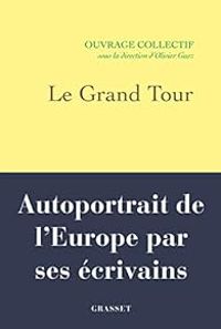 Olivier Guez - Daniel Kehlmann - Eva Menasse - Ersi Sotiropoulos - Jens Christian Grondahl - Olja Savicevic - Sofi Oksanen - Kapka Kassabova - Maylis De Kerangal - Fernando Aramburu - Le Grand Tour