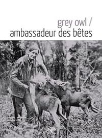 Grey Owl - Ambassadeur des bêtes