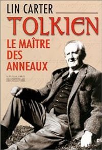 Lin Carter - Tolkien. Le maître des anneaux