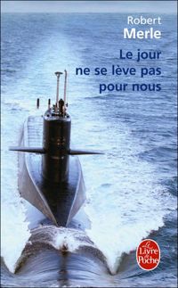 Couverture du livre Le Jour ne se lève pas pour nous - Robert Merle