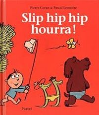 Pierre Coran - Pascal Lemaitre - Slip hip hip hourra !