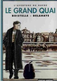 Yves Boistelle - Dominique Delahaye - L'aventure du Havre : Le Grand Quai