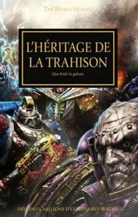 Couverture du livre L'Héritage de la trahison, que brûle la Galaxie - Gav Thorpe - Graham Mcneill - Anthony Reynolds - Nick Kyme - Aaron Dembski Bowden - Chris Wraight - John French - Guy Haley - David Annandale