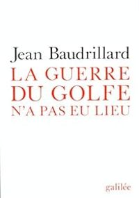 Jean Baudrillard - La guerre du Golfe n'a pas eu lieu