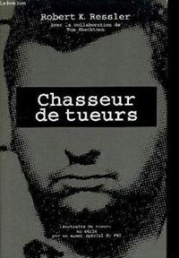 Couverture du livre Chasseur de tueurs - Tom Shachtman - Robert K Ressler