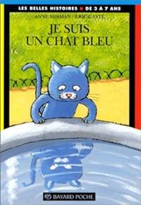 Couverture du livre Les Belles Histoires : Je suis un chat bleu - Eric Gaste - Anne Mirman