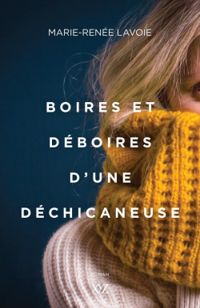 Marie Renee Lavoie - Boires et déboires d'une déchicaneuse