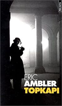 Eric Ambler - TOPKAPI. La nuit d'Istanbul