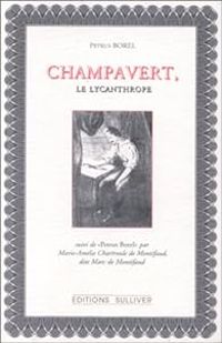 Petrus Borel - Champavert, le lycanthrope