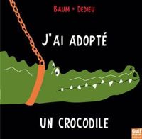 Couverture du livre J'ai adopté un crocodile - Thierry Dedieu - Gilles Baum