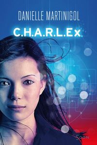 Couverture du livre C.H.A.R.L.E.x (Soon) - Danielle Martinigol