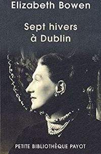 Elizabeth Bowen - Sept hivers à Dublin