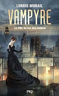 Lorris Murail - Vampyre : La fille du bal des ombres