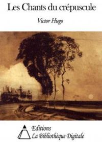 Couverture du livre Les chants du crépuscule - Victor Hugo