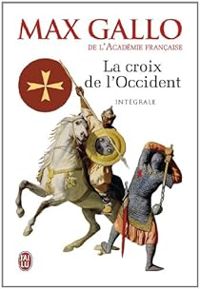 Couverture du livre La Croix de l'Occident - Intégrale - Max Gallo