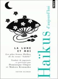 Dominique Chipot - La Lune et moi : Haïkus d'aujourd'hui
