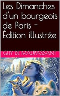 Guy De Maupassant - Les Dimanches d'un bourgeois de Paris 