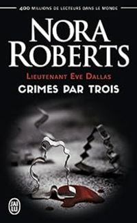 Nora Roberts - Lieutenant Eve Dallas : Crimes par trois