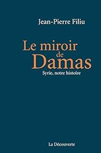 Couverture du livre Le miroir de Damas - Jean Pierre Filiu