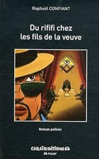 Raphal Confiant - Du rififi chez les fils de la veuve