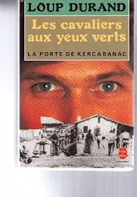 Loup Durand - Les cavaliers aux yeux verts. La porte de Kercabanac