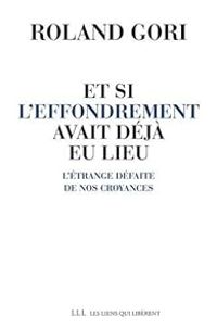 Roland Gori - Et si l'effondrement avait déjà eu lieu