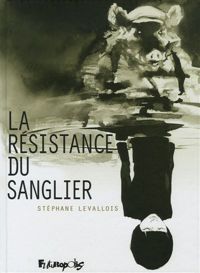 Stéphane Levallois - La Résistance du sanglier