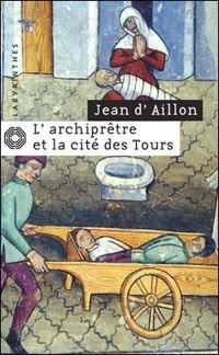 Jean D' Aillon - L Archiprêtre et la Cité des Tours