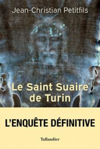 Jean Christian Petitfils - Le Saint Suaire de Turin 