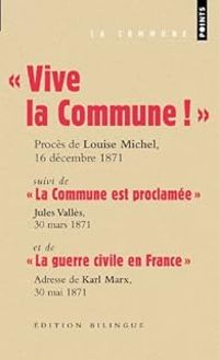 Couverture du livre Vive la Commune ! suivi de La Commune est proclamée et de La guerre civile en France (extraits) - Louise Michel