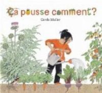 Couverture du livre Ça pousse comment ? - Gerda Muller