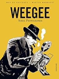 Couverture du livre Weegee : Serial photographer - Max De Radigues - Wauter Mannaert