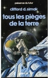 Couverture du livre Tous les pièges de la terre - Clifford D Simak