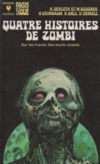 August Derleth - Alpheus Hyatt Verrill - Helen Weinbaum - Austin Hall - Mark Schorer - Quatre histoires de zombies