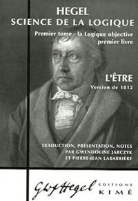 Georg Wilhelm Friedrich Hegel - Science de la logique - 1er Tome 