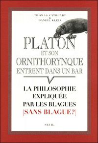 Thomas Cathcart - Daniel Klein - Platon et son ornithorynque entrent dans un bar.... La philosophie expliquée par les blagues (sans b