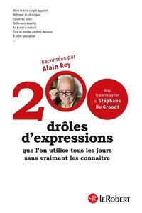 Stéphane De Groodt - Alain Rey - 200 drôles d'expressions que l'on utilise tous les jours sans vraiment les connaître