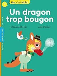 Couverture du livre Lire, c'est facile ! Un dragon trop bougon - Ghislaine Biondi - Julie Mercier