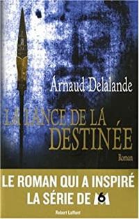 Arnaud Delalande - La lance de la destinée