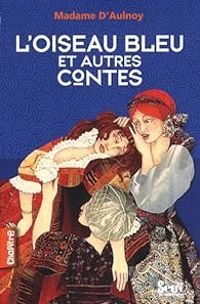 Couverture du livre L'oiseau bleu et autres contes - Madame D Aulnoy