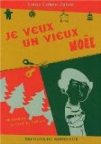 Couverture du livre Je veux un vieux Noël - Irene Cohen Janca