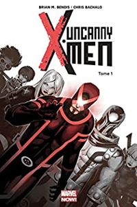 Couverture du livre Uncanny X-men - Brian Michael Bendis - Chris Bachalo