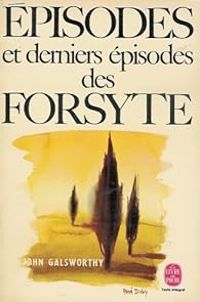 John Galsworthy - Episodes et derniers épisodes des Forsyte
