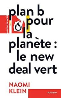 Naomi Klein - Plan B pour la planète : Le new deal vert