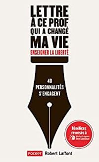 Marie Darrieussecq - Jerome Attal - Anouk F - Francoise Bourdin -  Cali - Anne Laure Bondoux - Nicolas Beuglet - Albert Algoud - Sophie Blandinieres - Abd Al Malik - Charles Berling - Rokhaya Diallo - Lettre à ce prof qui a changé ma vie