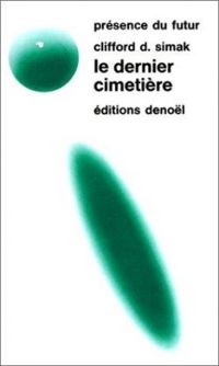 Clifford D Simak - Le dernier cimetière