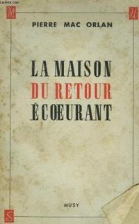 Couverture du livre La maison du retour écoeurant - Pierre Mac Orlan