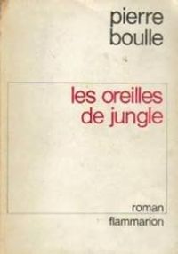 Couverture du livre Les oreilles de jungle - Pierre Boulle