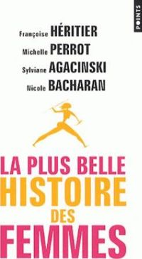 Francoise Heritier - Michelle Perrot - Sylviane Agacinski - La Plus Belle Histoire des femmes